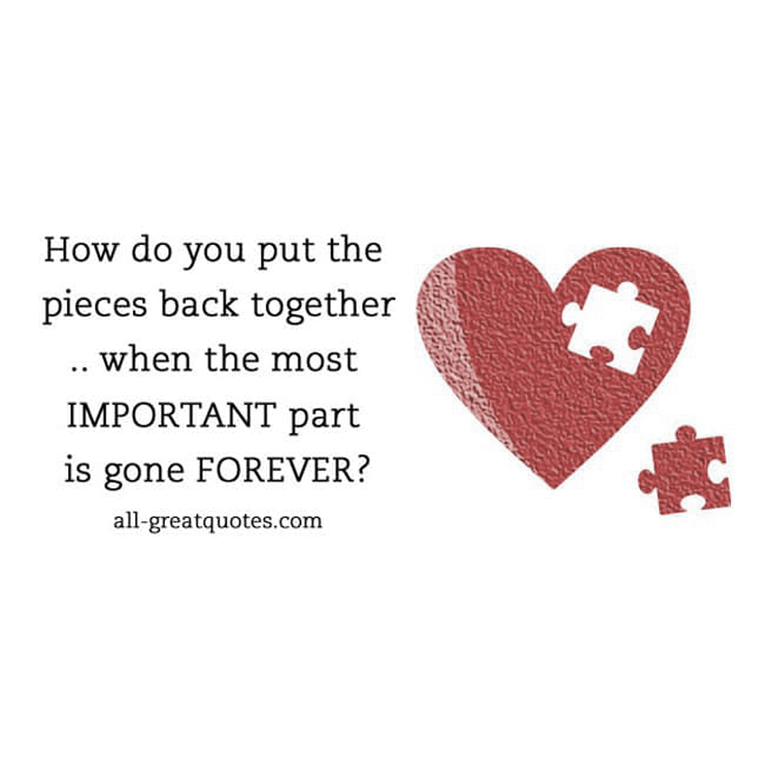 Grief quote card saying how do your put the pieces back together.