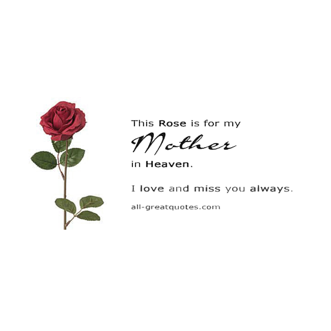 Mother grief picture quote saying this rose is for my mother in heaven.